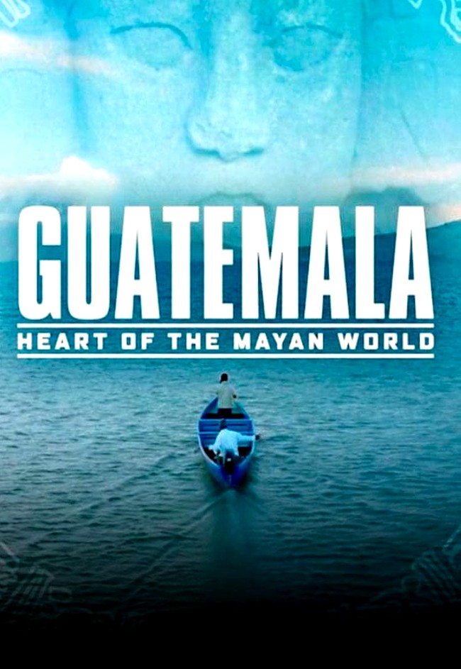 GUATEMALA: HEART OF THE MAYAN WORLD